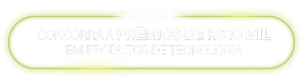 Concorra a prêmios de R$ 10 mil em produtos de tecnologia