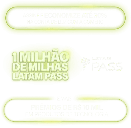 Assine e economize até 30% na conta de luz com a Comerc | 1 Milhão de milhas Latam Pass | E mais prêmios de R$ 10 mil em produtos de tecnologia